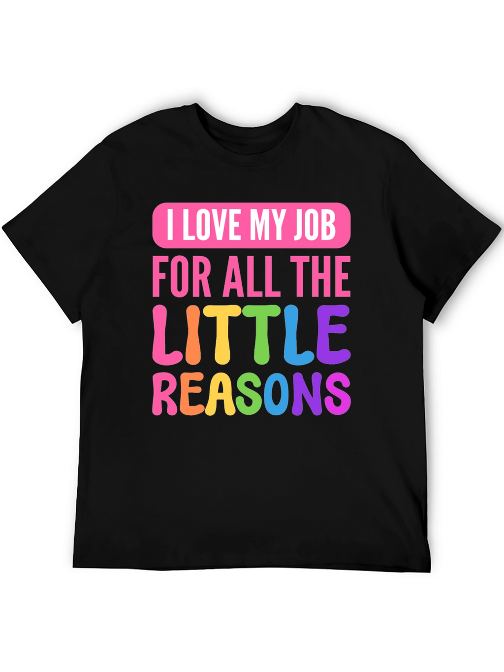 I Love My Job Teacher T-Shirt