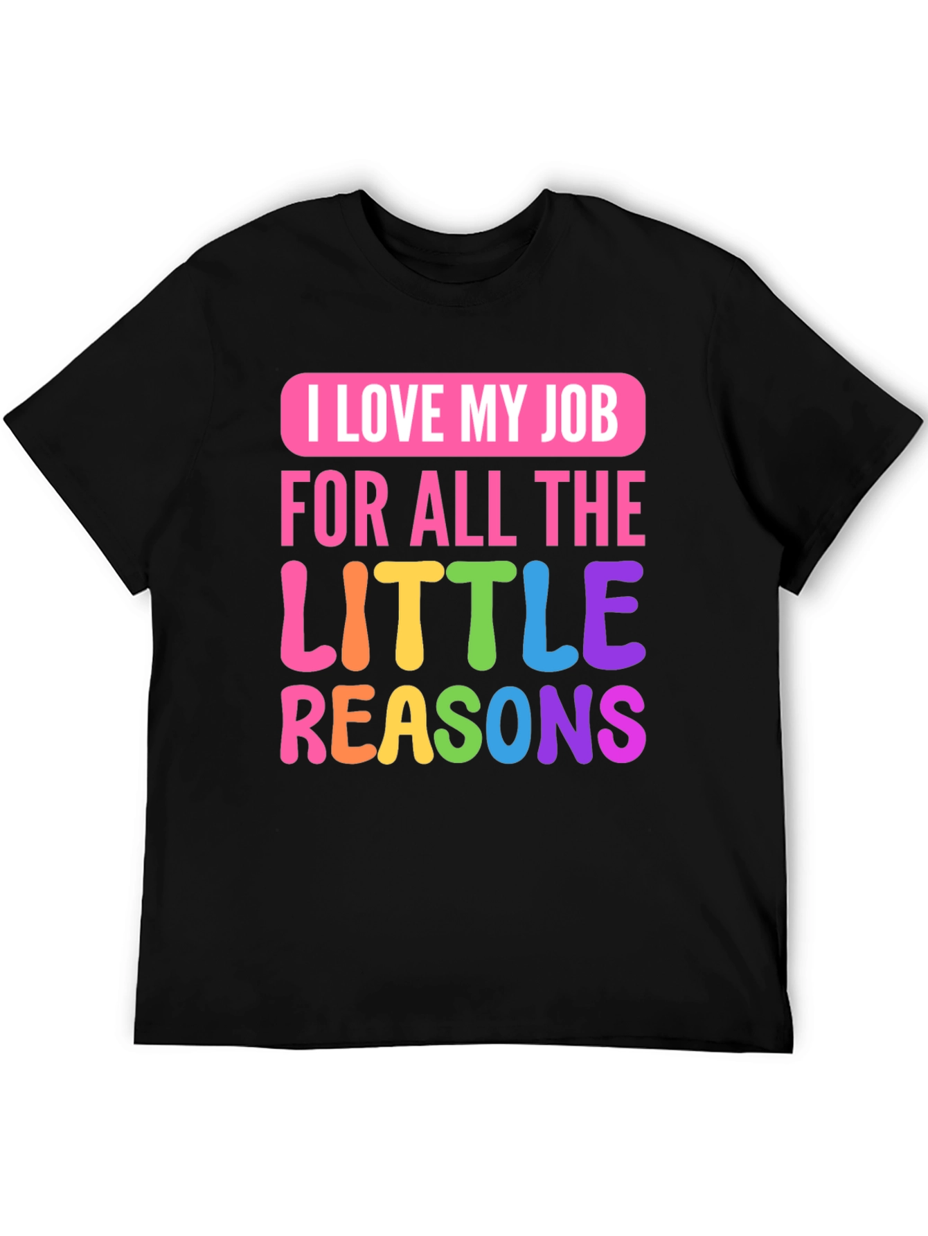 I Love My Job Teacher T-Shirt