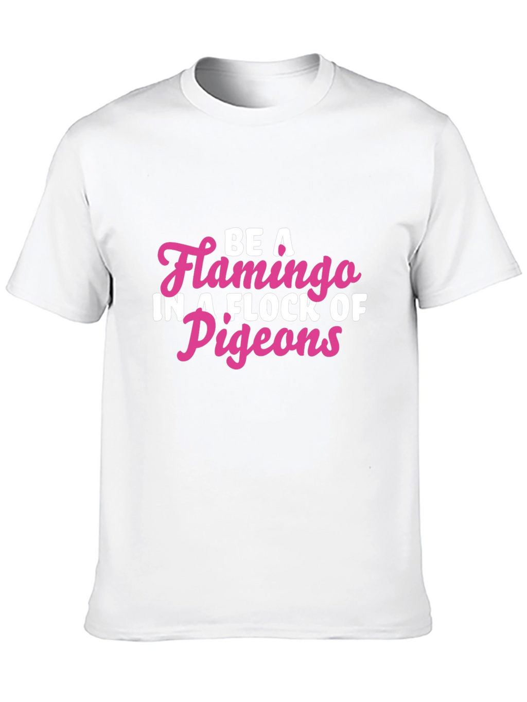 Be a Flamingo T-Shirt