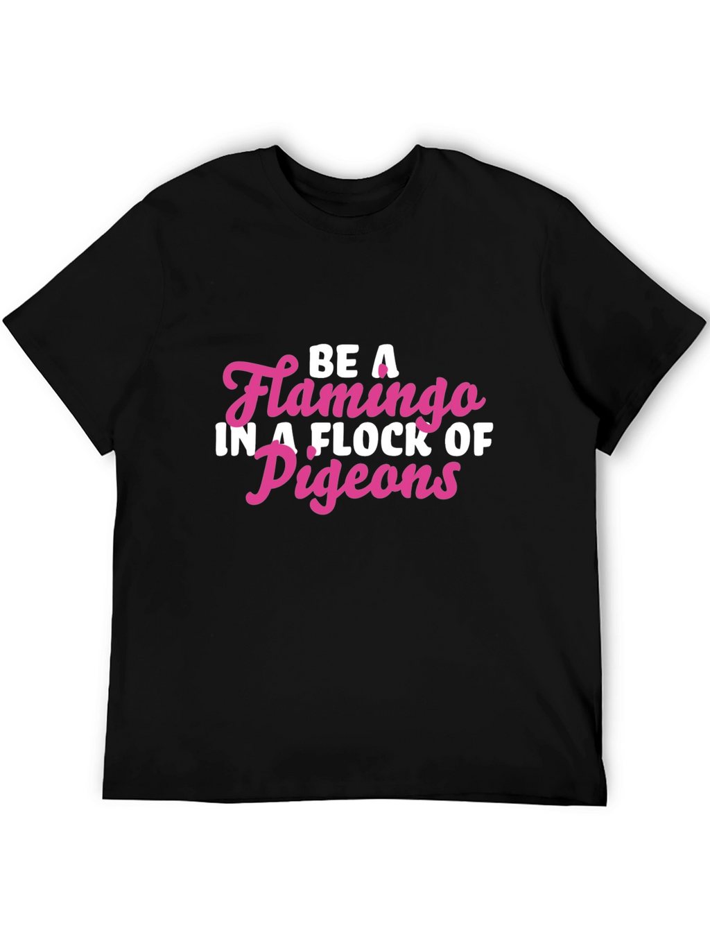Be a Flamingo T-Shirt