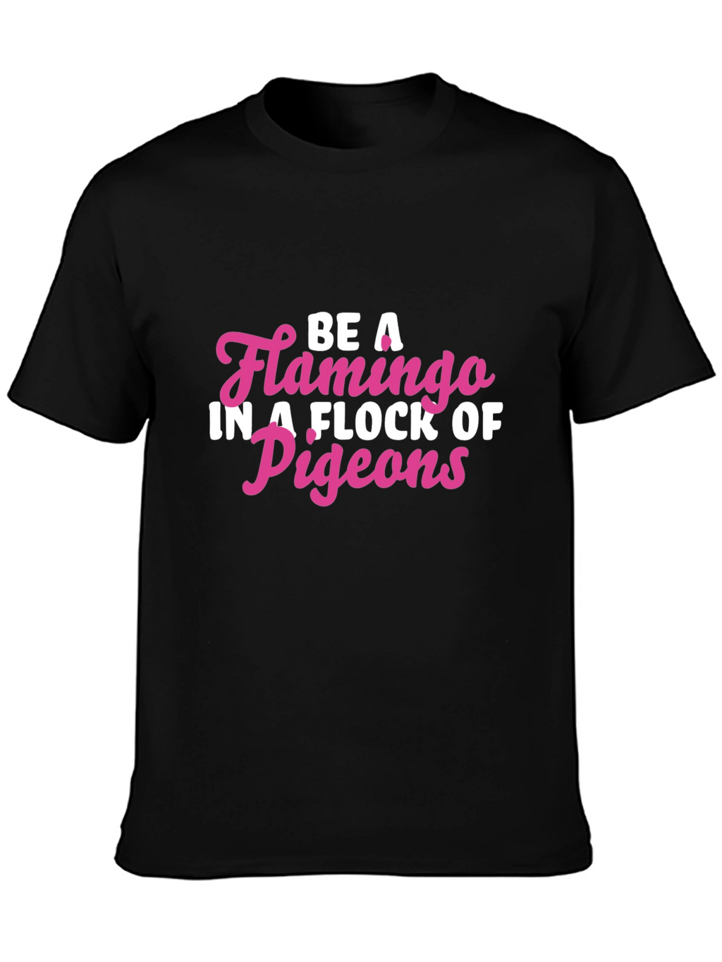 Be a Flamingo T-Shirt
