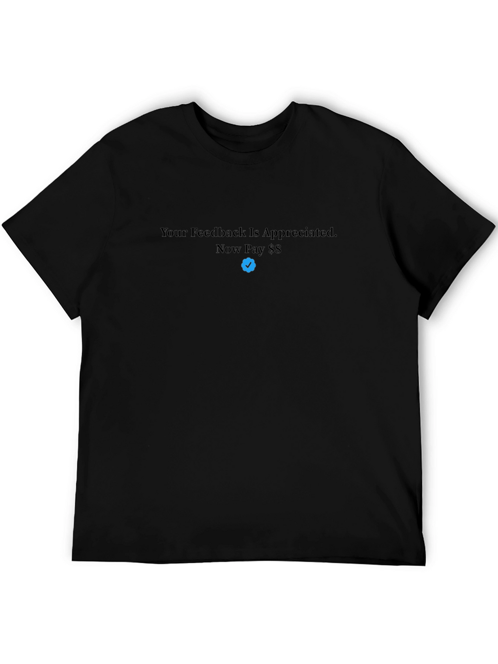 Your Feedback T-Shirt - Now Pay $8