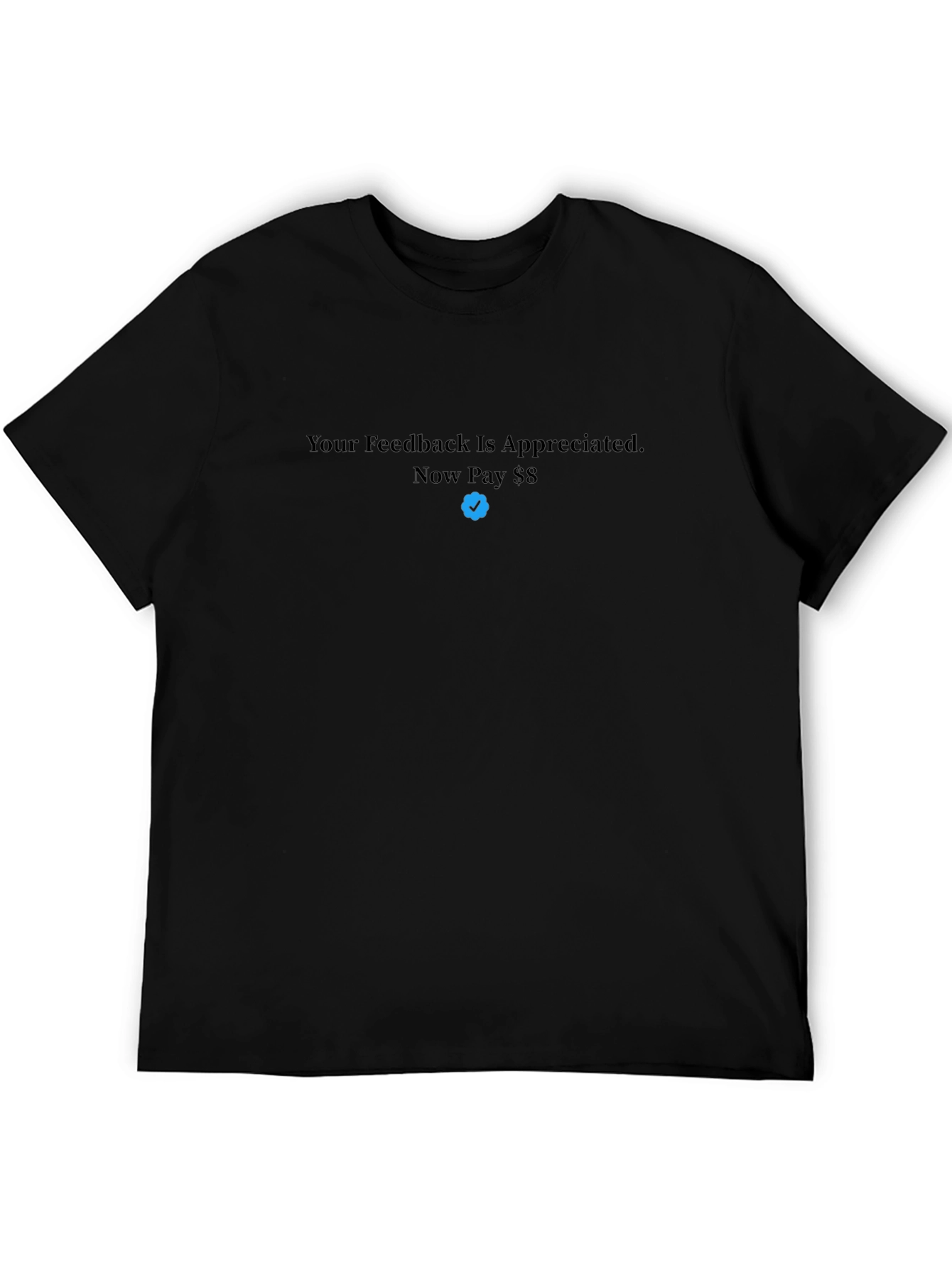 Your Feedback T-Shirt - Now Pay $8