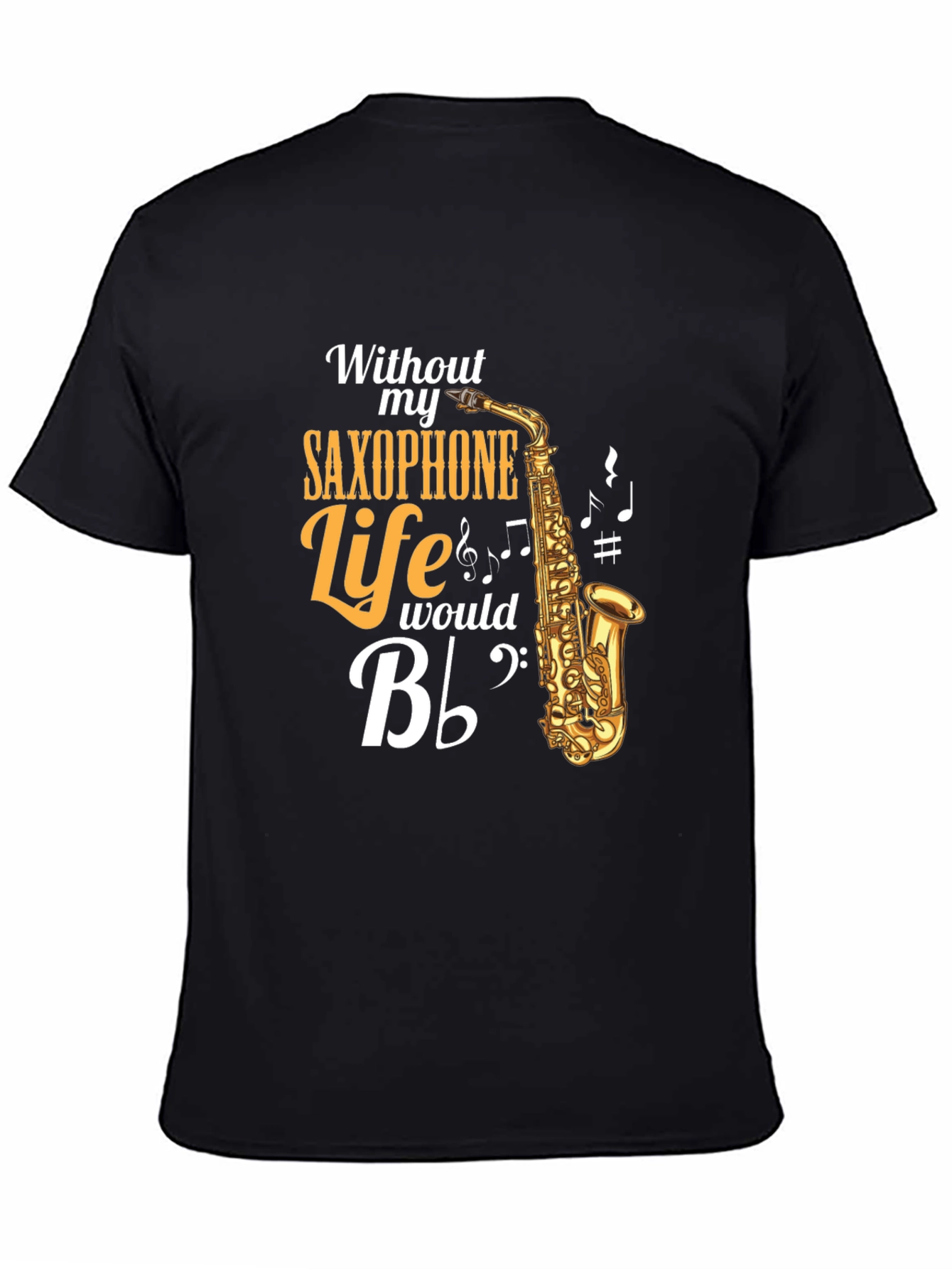 Saxophone Lover T-Shirt: Without My Saxophone Life Would Be B Flat