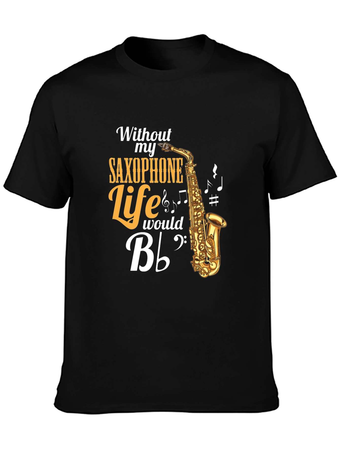 Saxophone Lover T-Shirt: Without My Saxophone Life Would Be B Flat