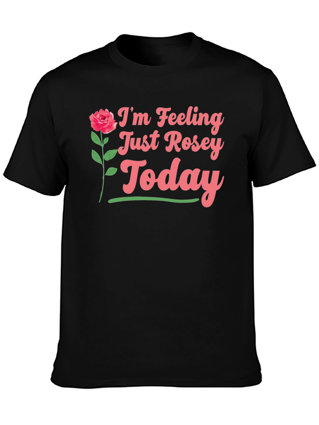 Feeling Rosey Today Graphic Tee