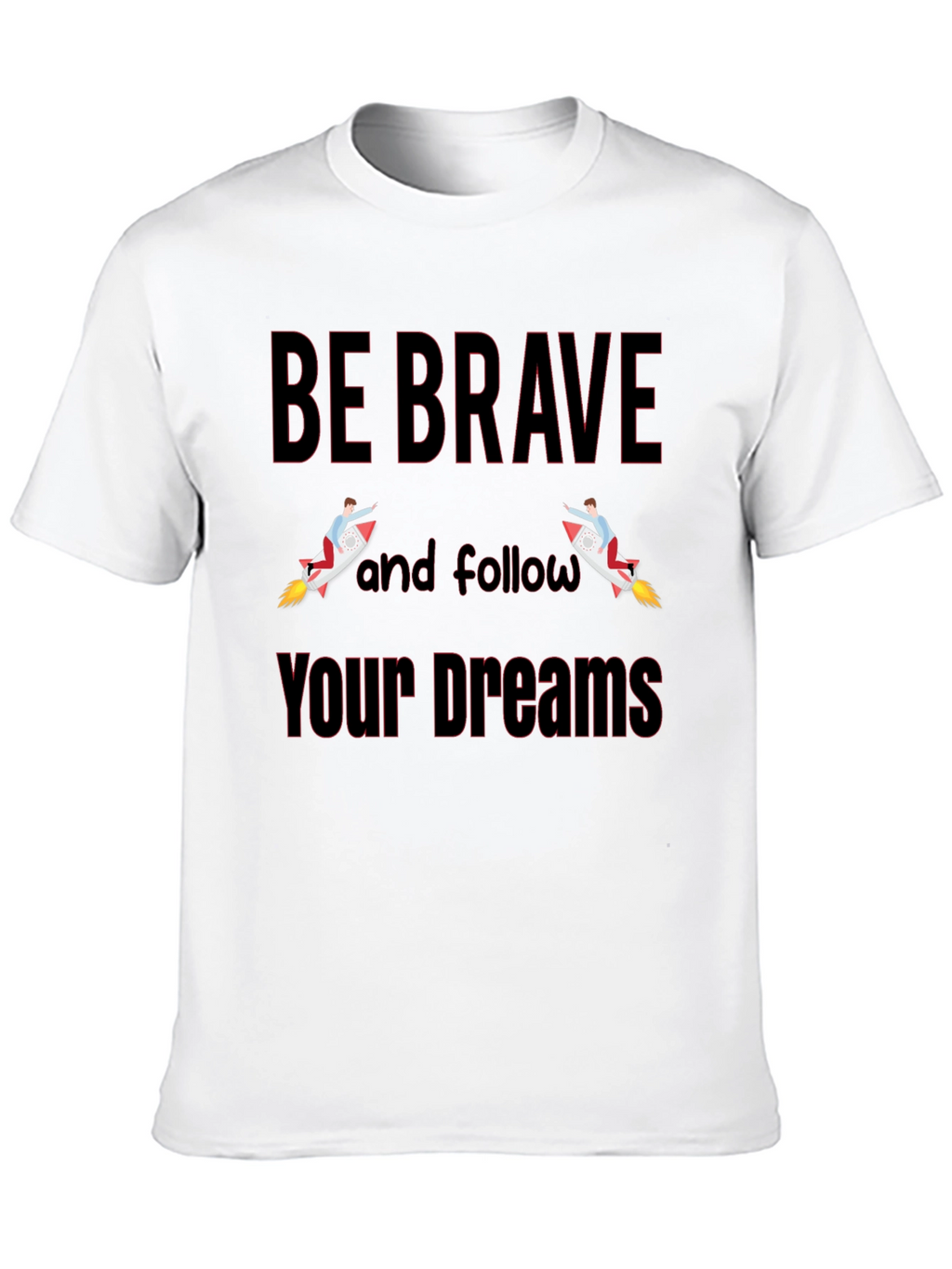 Be Brave T-Shirt - Motivational Graphic Tee