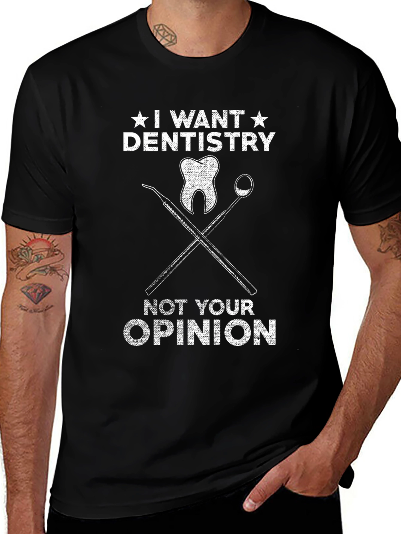Dentistry T-Shirt - I Want Dentistry Not Your Opinion Tee