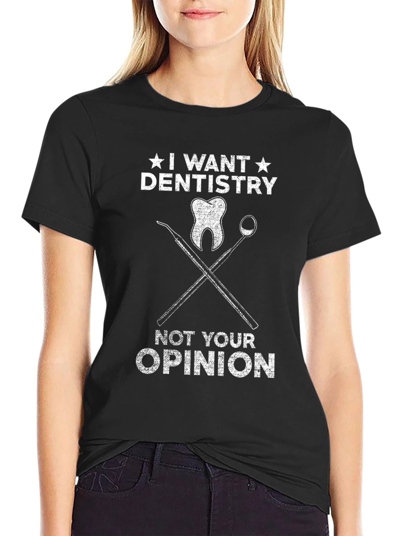Dentistry T-Shirt - I Want Dentistry Not Your Opinion Tee