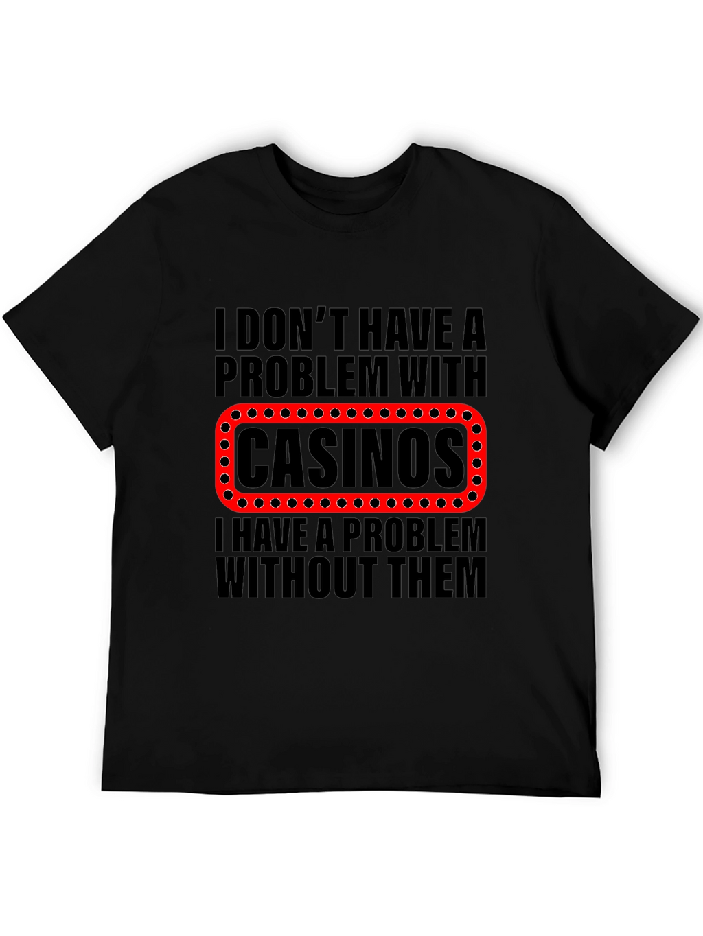 Funny Casino T-Shirt - Gambling Humor Tee