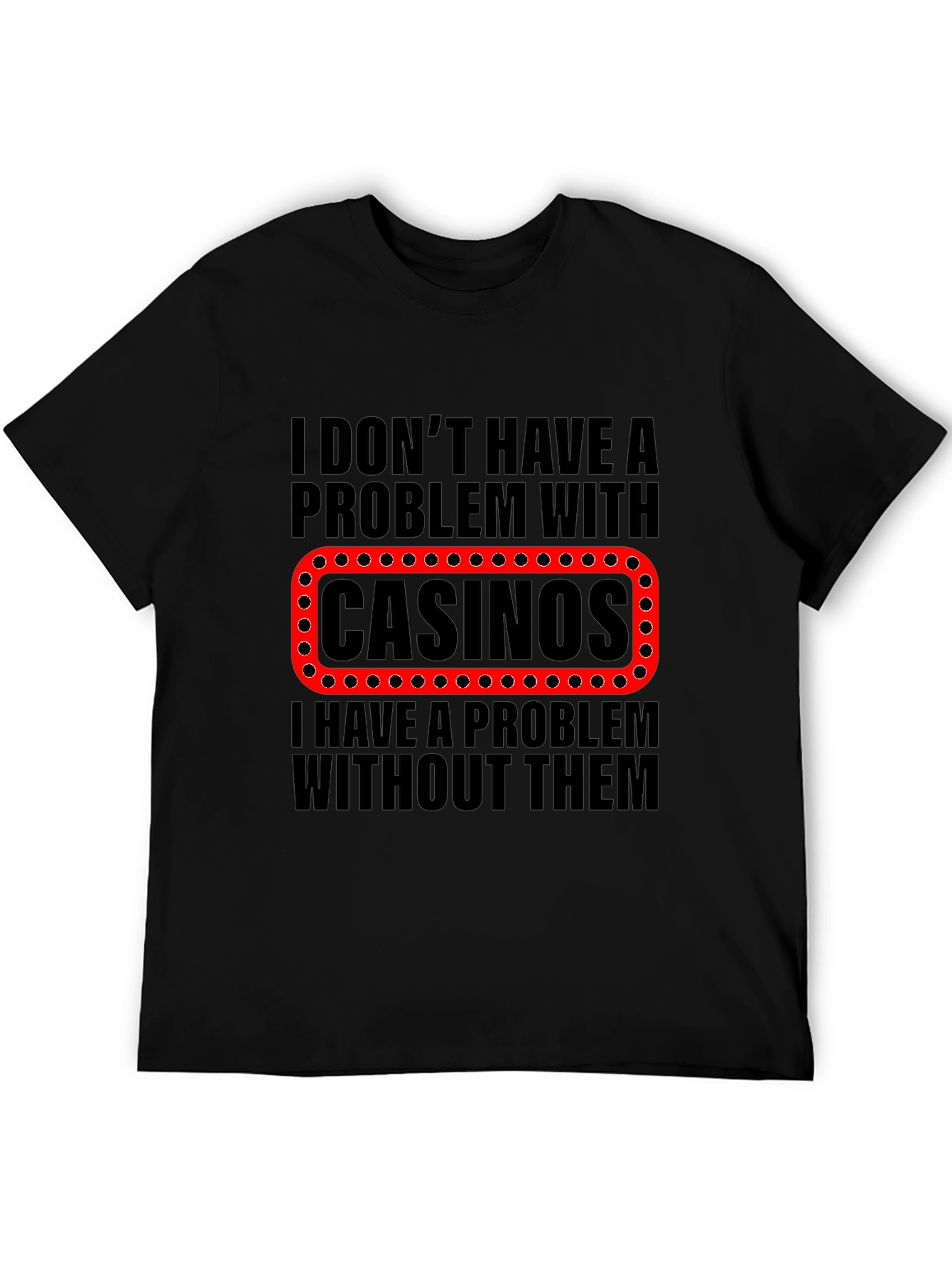 Funny Casino T-Shirt - Gambling Humor Tee