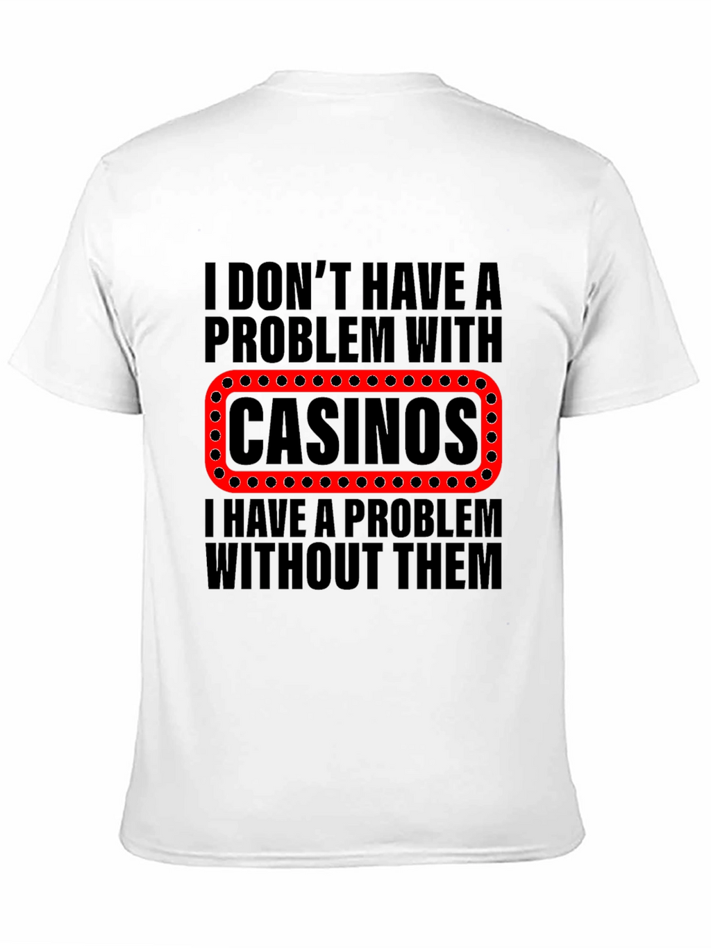Funny Casino T-Shirt - Gambling Humor Tee