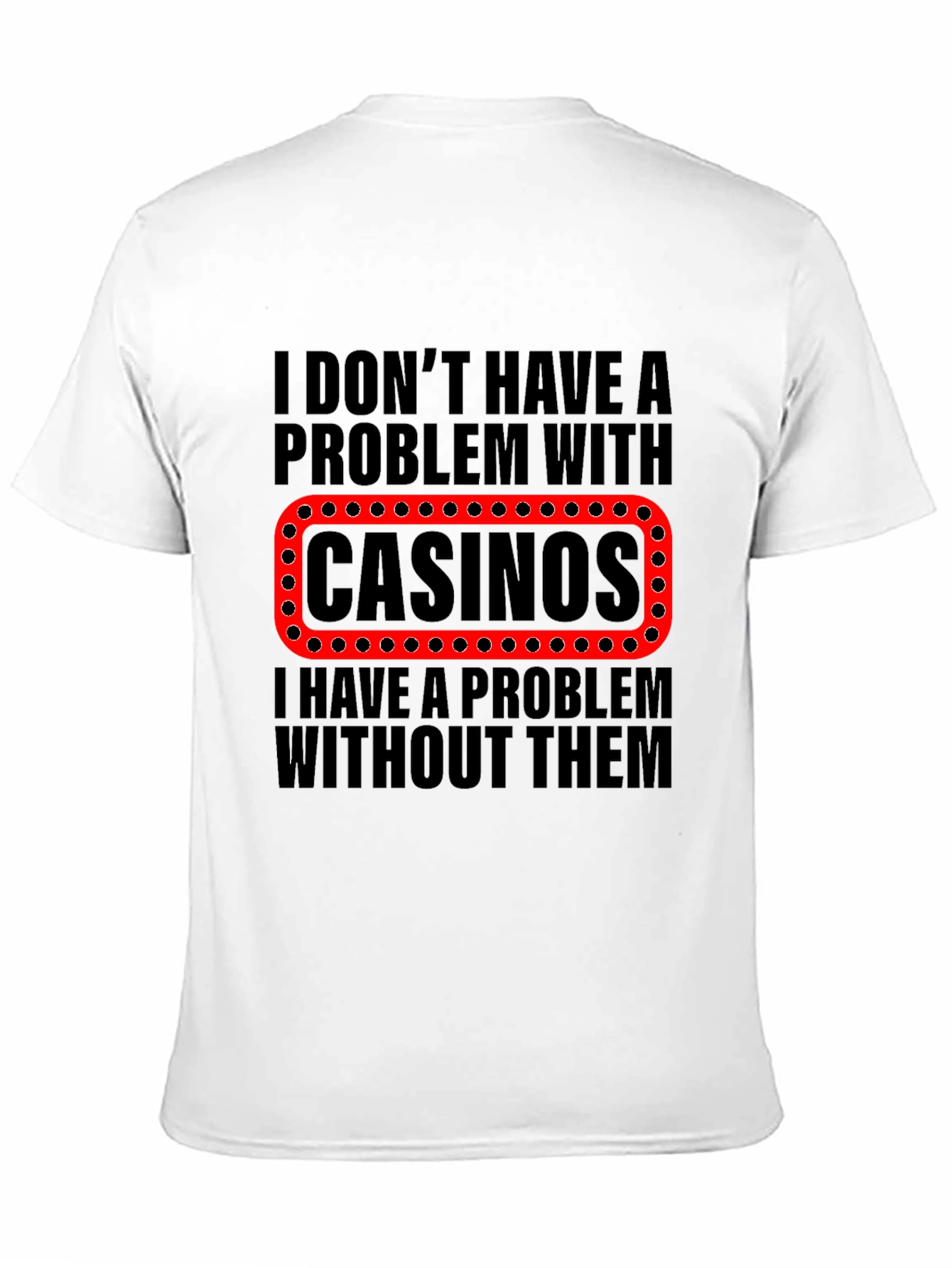 Funny Casino T-Shirt - Gambling Humor Tee
