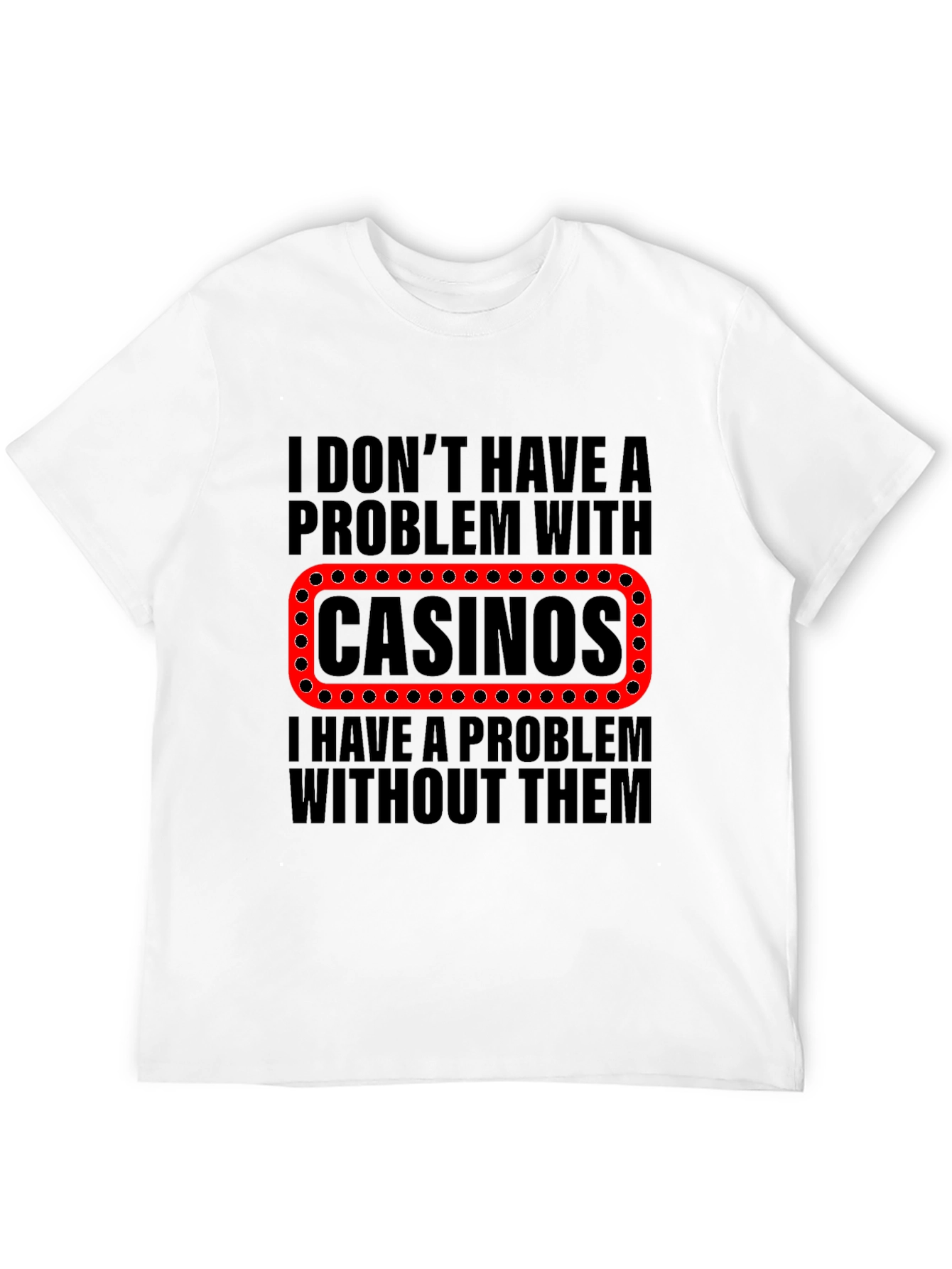 Funny Casino T-Shirt - Gambling Humor Tee