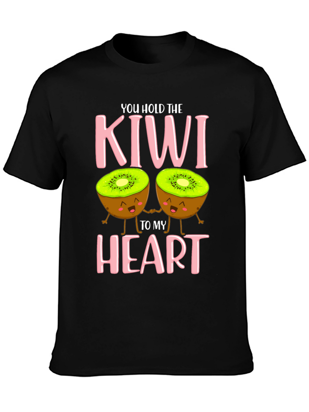 You Hold The Kiwi To My Heart T-Shirt