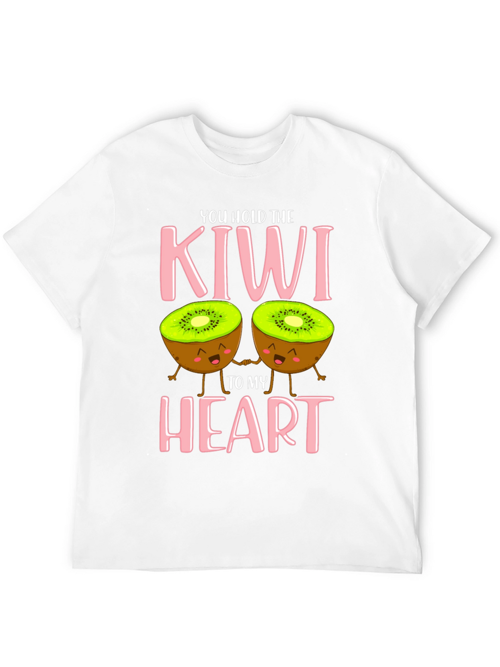 You Hold The Kiwi To My Heart T-Shirt