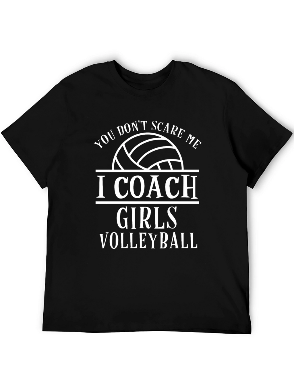 Volleyball Coach T-Shirt - You Dont Scare Me