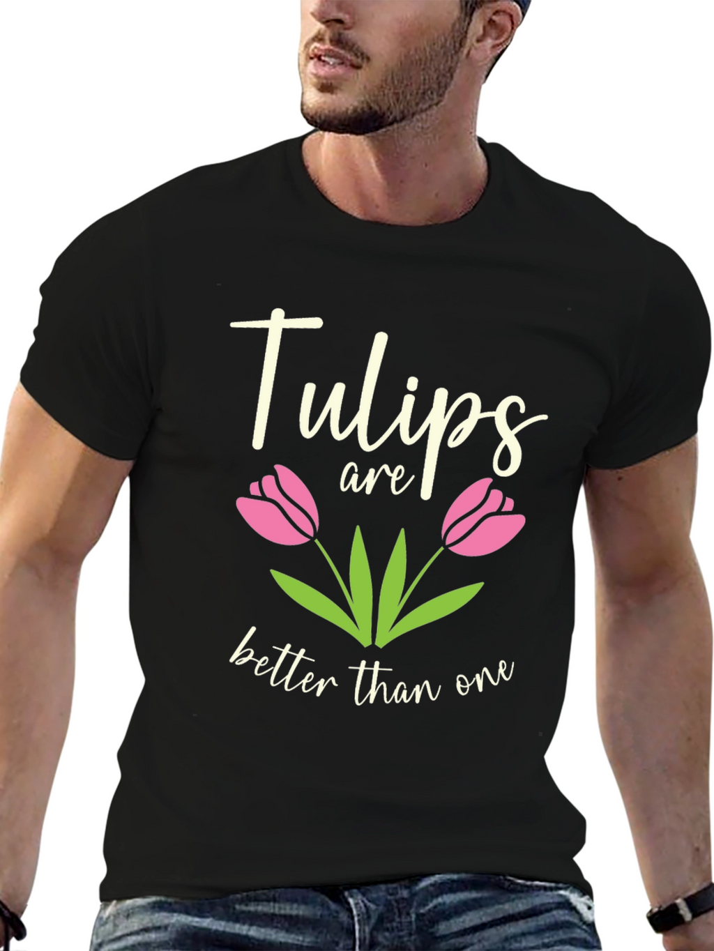 Tulips Are Better Than One Graphic T-Shirt
