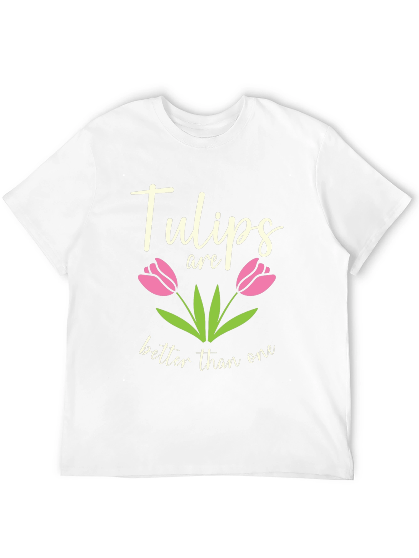 Tulips Are Better Than One Graphic T-Shirt