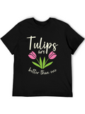 Tulips Are Better Than One Graphic T-Shirt