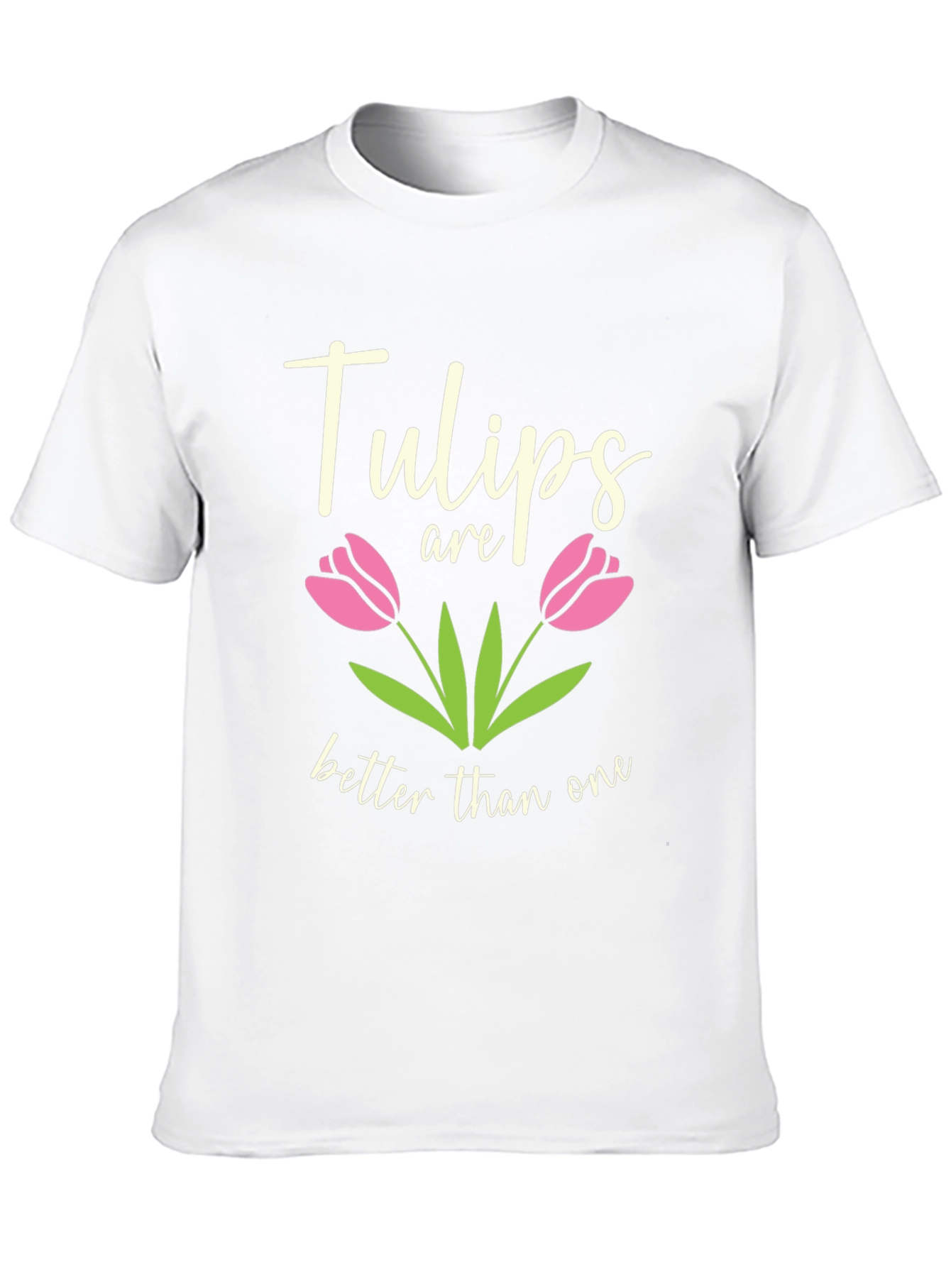 Tulips Are Better Than One Graphic T-Shirt