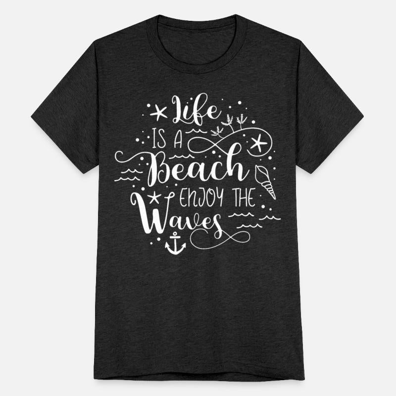 Life Is A Beach Enjoy The Waves