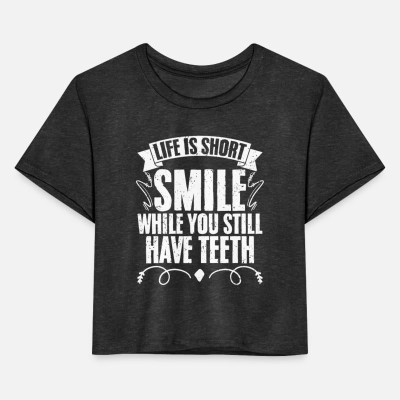 Life Is Short Smile While You Still Have Teeth