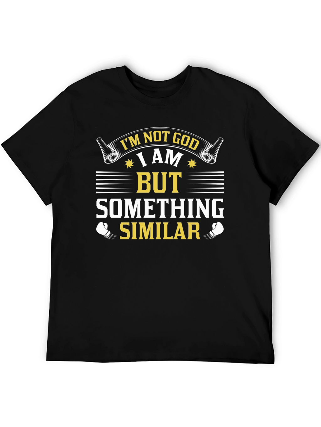 Im Not God But Something Similar T-Shirt