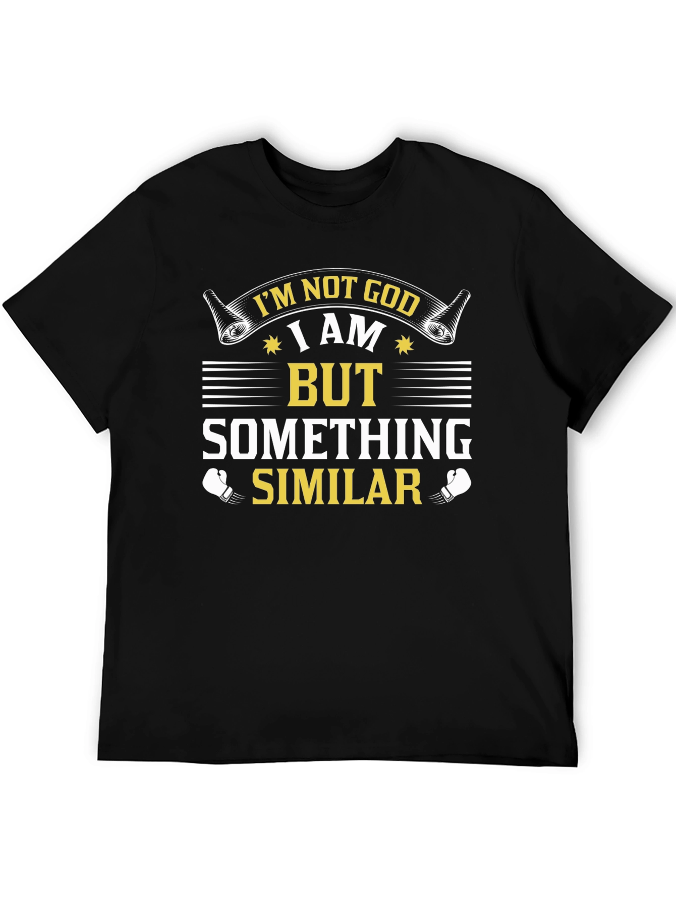 Im Not God But Something Similar T-Shirt