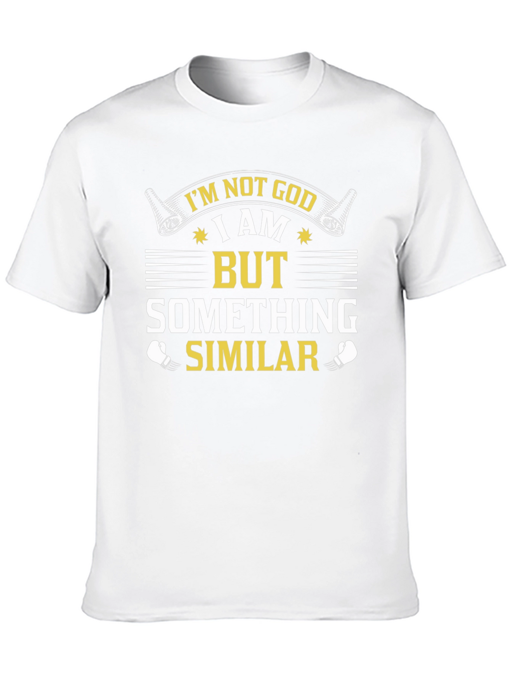 Im Not God But Something Similar T-Shirt