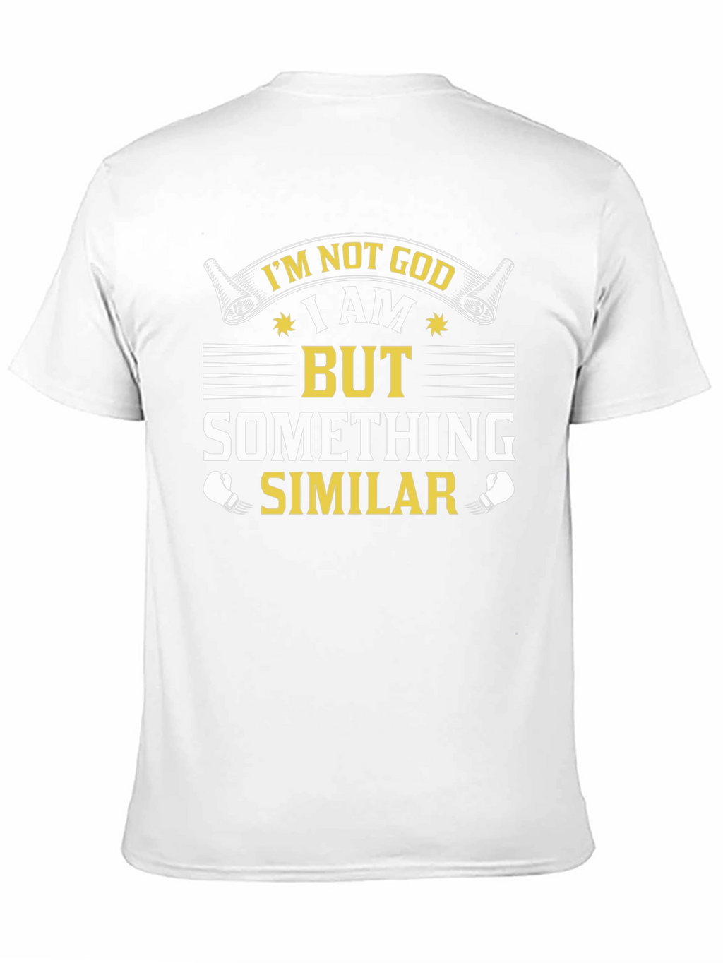 Im Not God But Something Similar T-Shirt