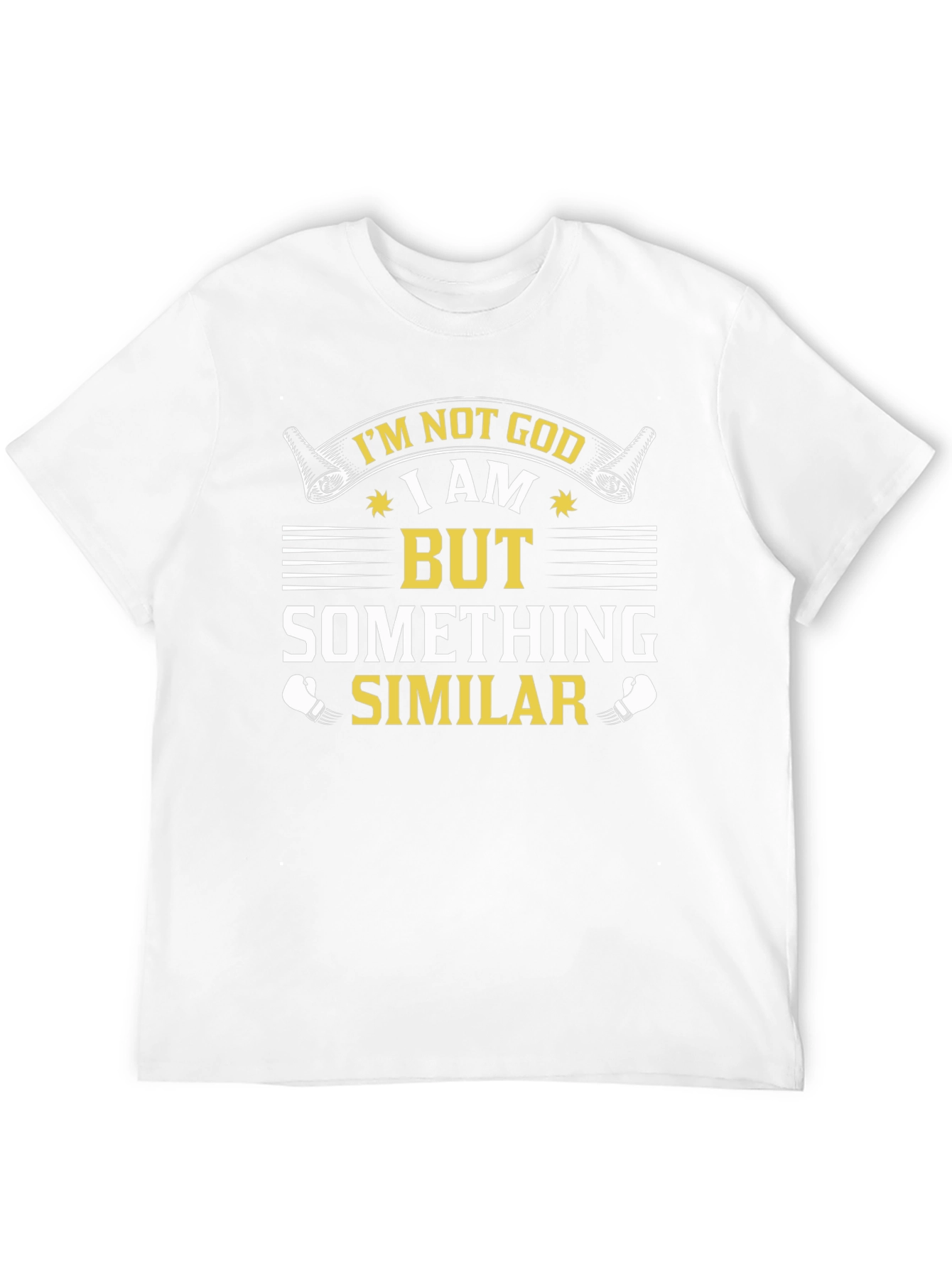 Im Not God But Something Similar T-Shirt