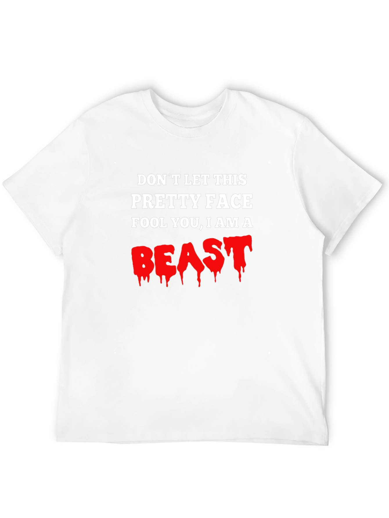 Dont Let This Pretty Face Fool You I Am A Beast T-Shirt