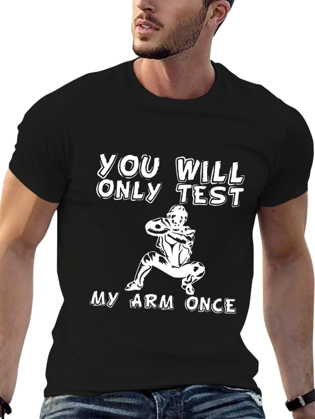 You Will Only Test My Arm Once T-Shirt
