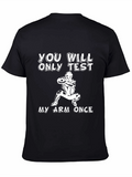 You Will Only Test My Arm Once T-Shirt