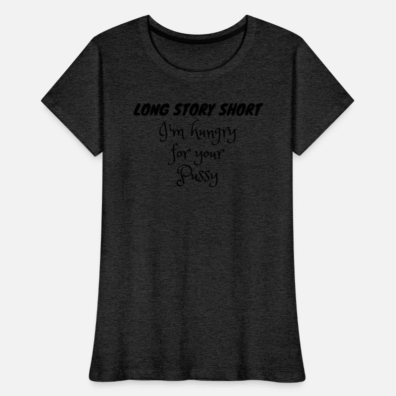 Long Story Short I'm Hungry For Your Pussy Black