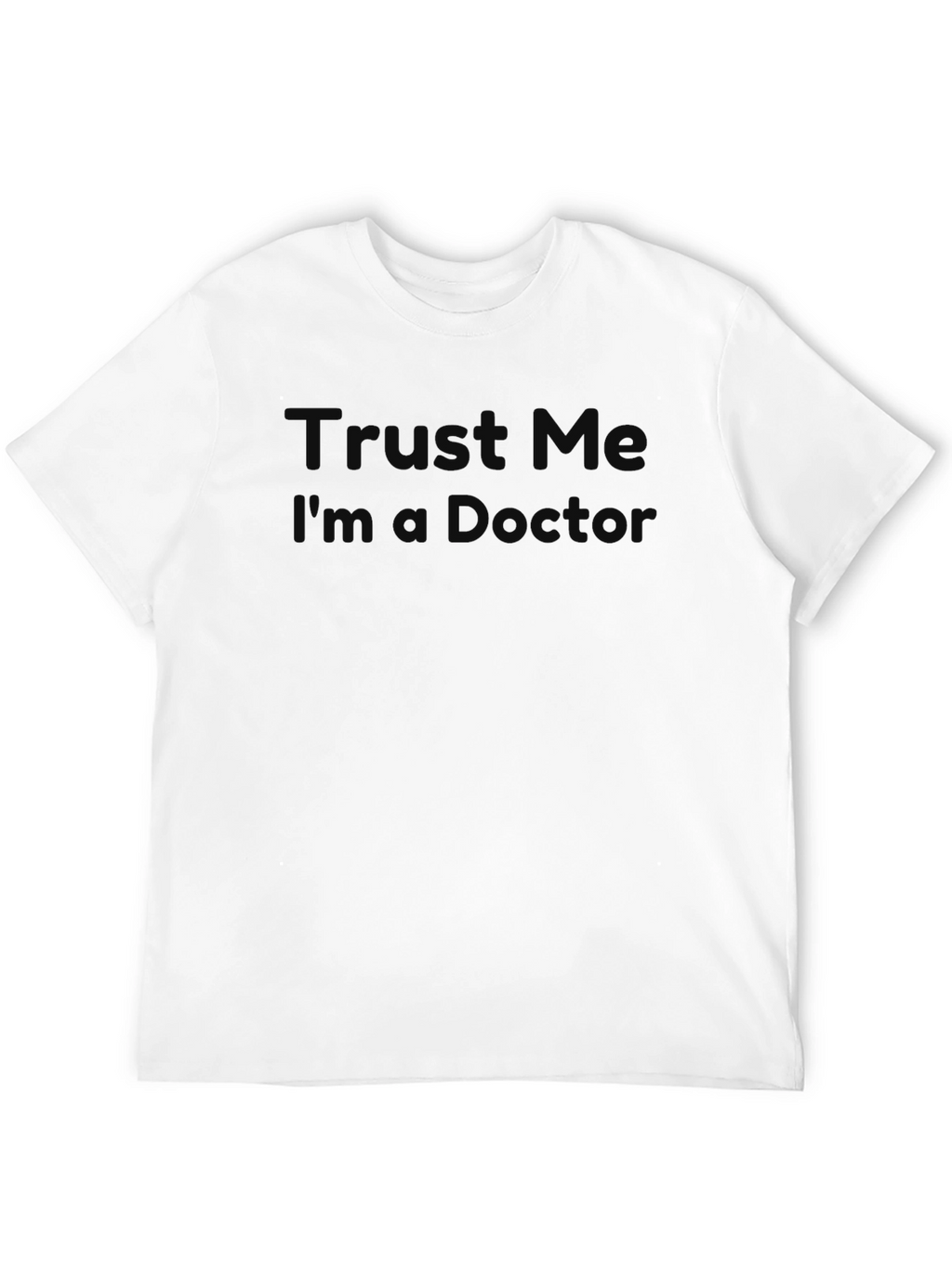Trust Me Im a Doctor? Graphic T-Shirt