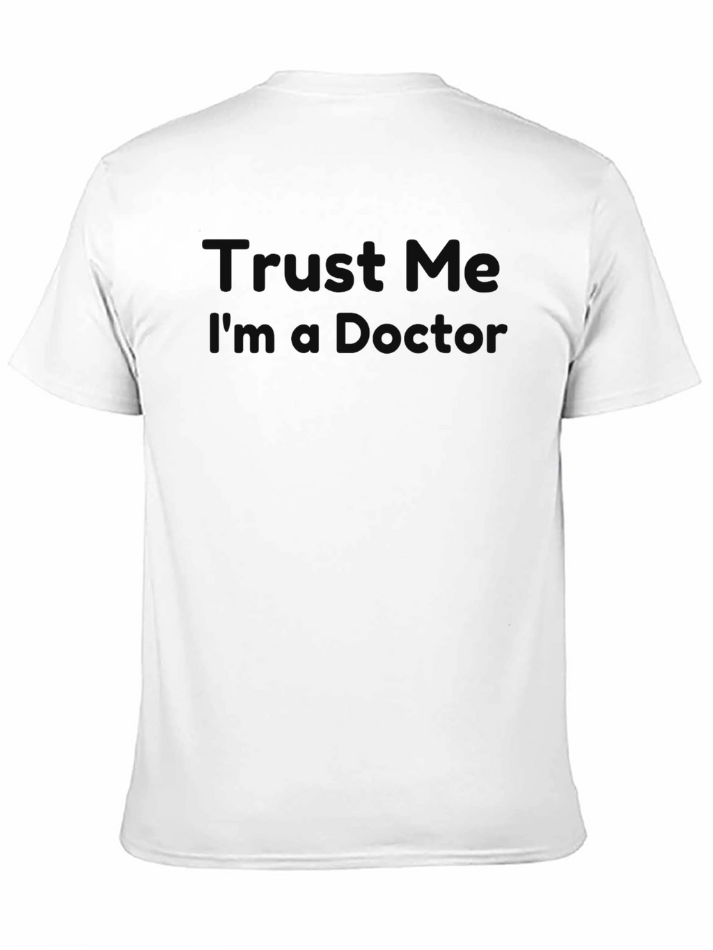 Trust Me Im a Doctor? Graphic T-Shirt