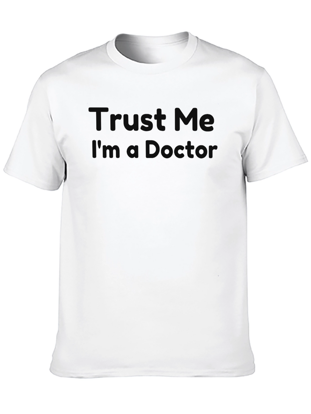 Trust Me Im a Doctor? Graphic T-Shirt