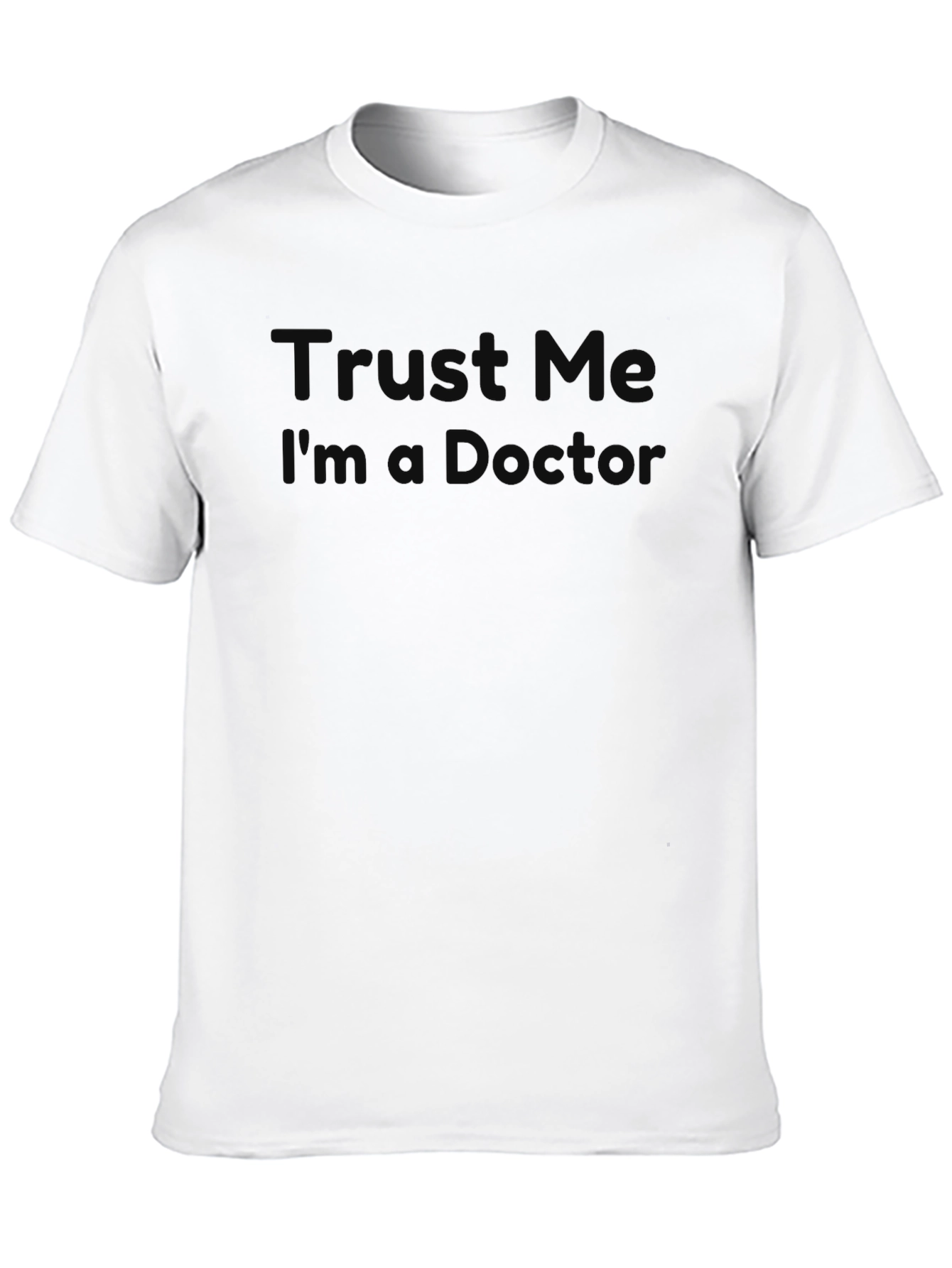 Trust Me Im a Doctor? Graphic T-Shirt