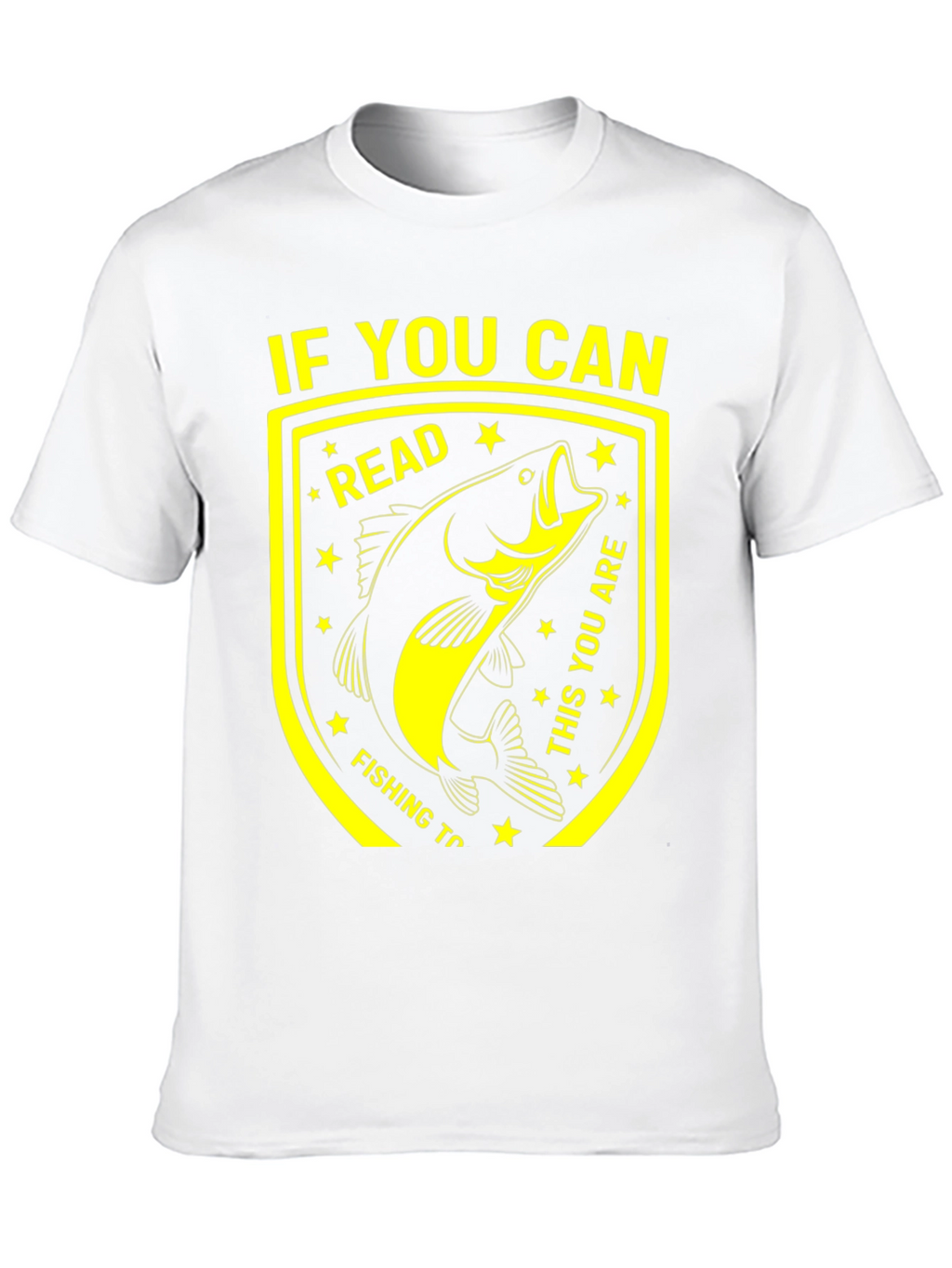 Funny Fishing T-Shirt - If You Can Read This!