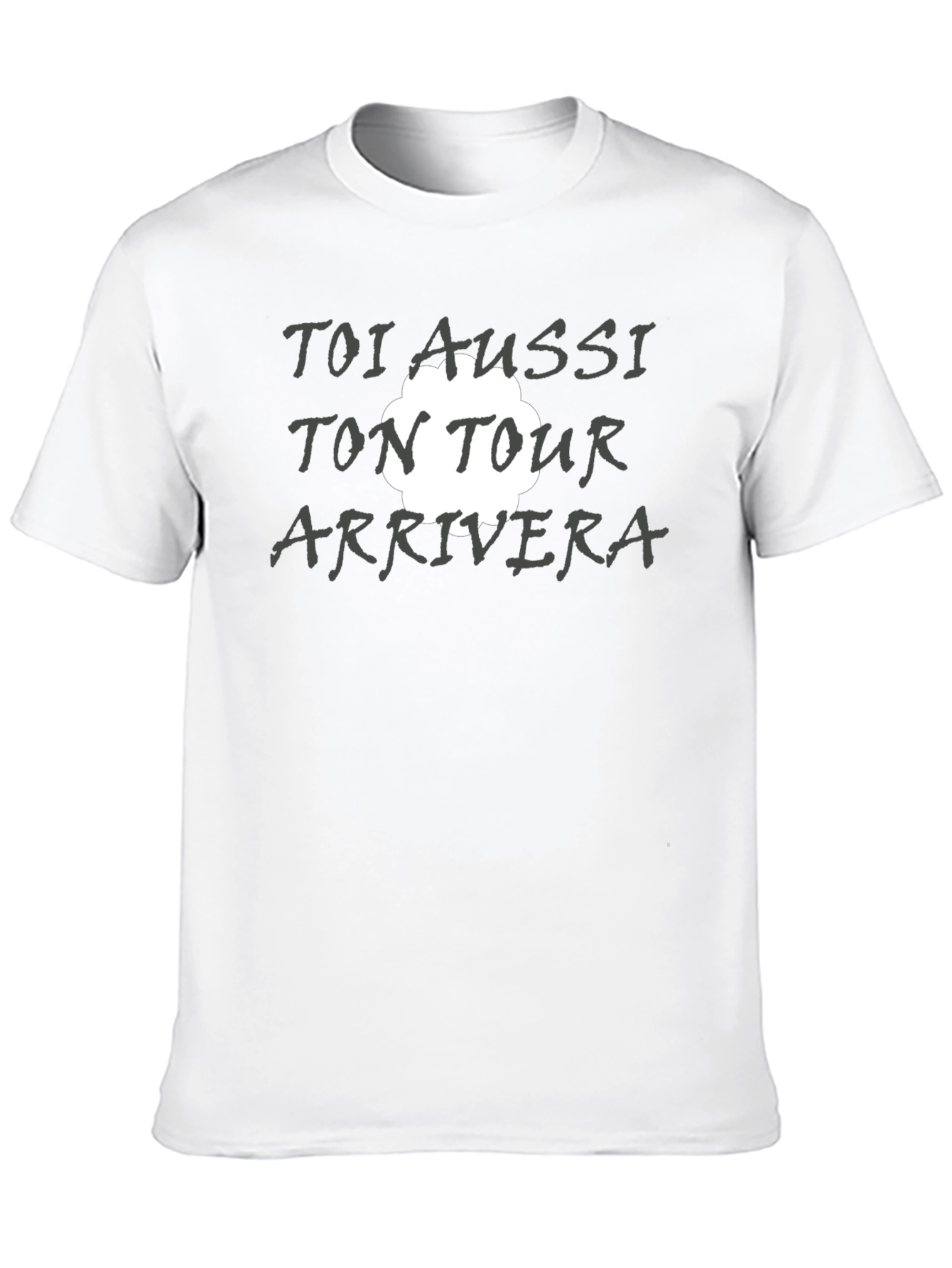 Toi Aussi Ton Tour Arrivera T-Shirt