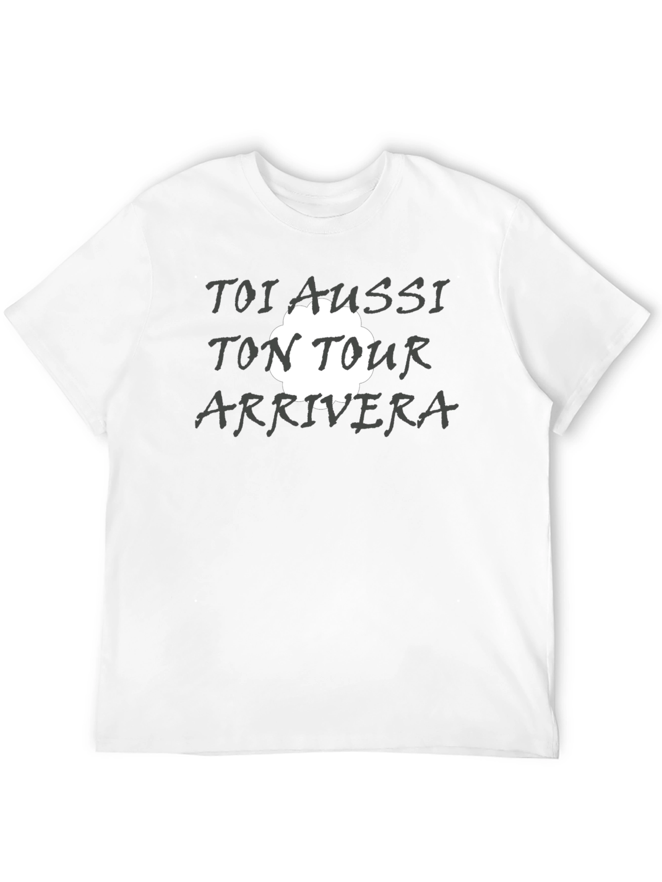 Toi Aussi Ton Tour Arrivera T-Shirt