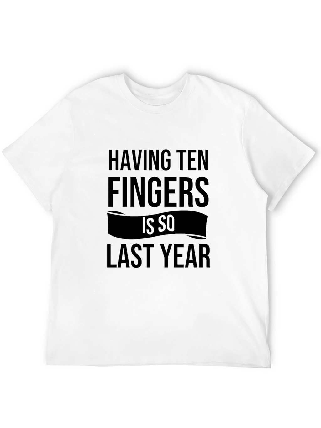 Funny Ten Fingers Graphic Tee - Sarcastic Novelty Shirt