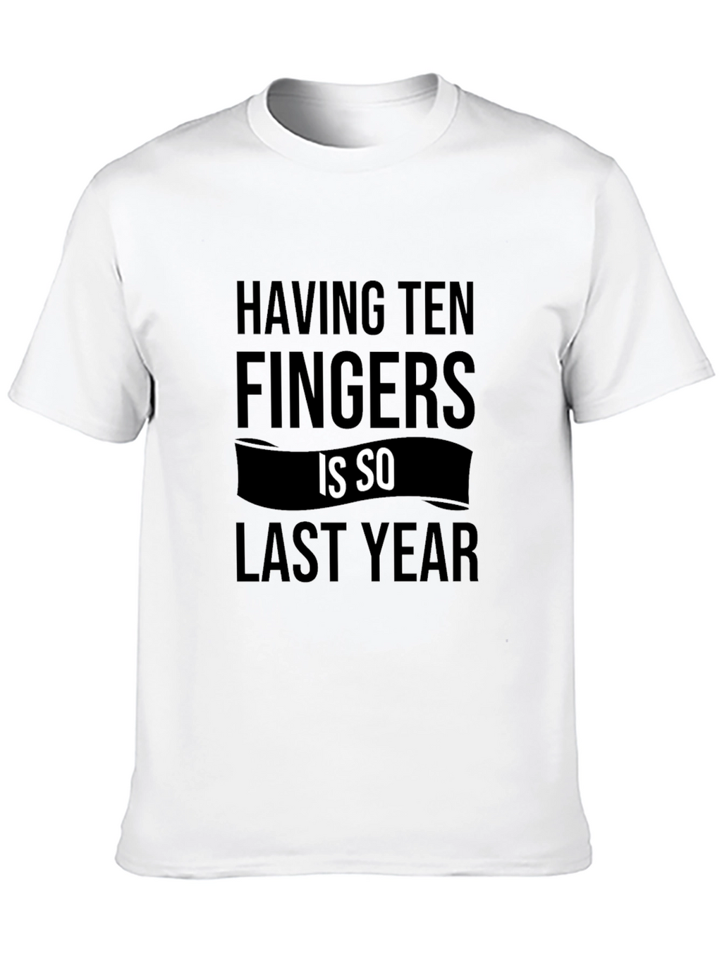 Funny Ten Fingers Graphic Tee - Sarcastic Novelty Shirt