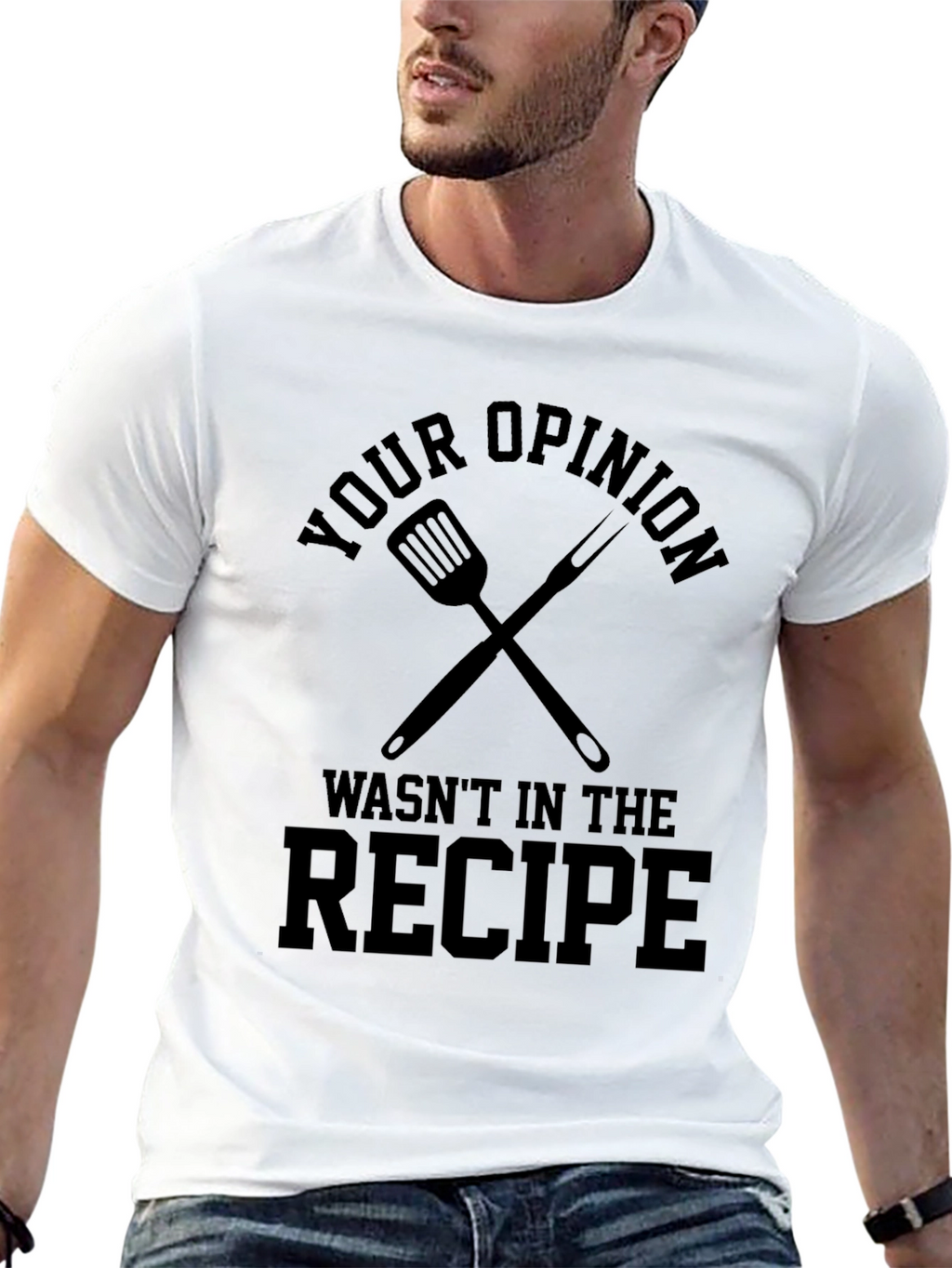 Your Opinion Wasnt in the Recipe T-Shirt