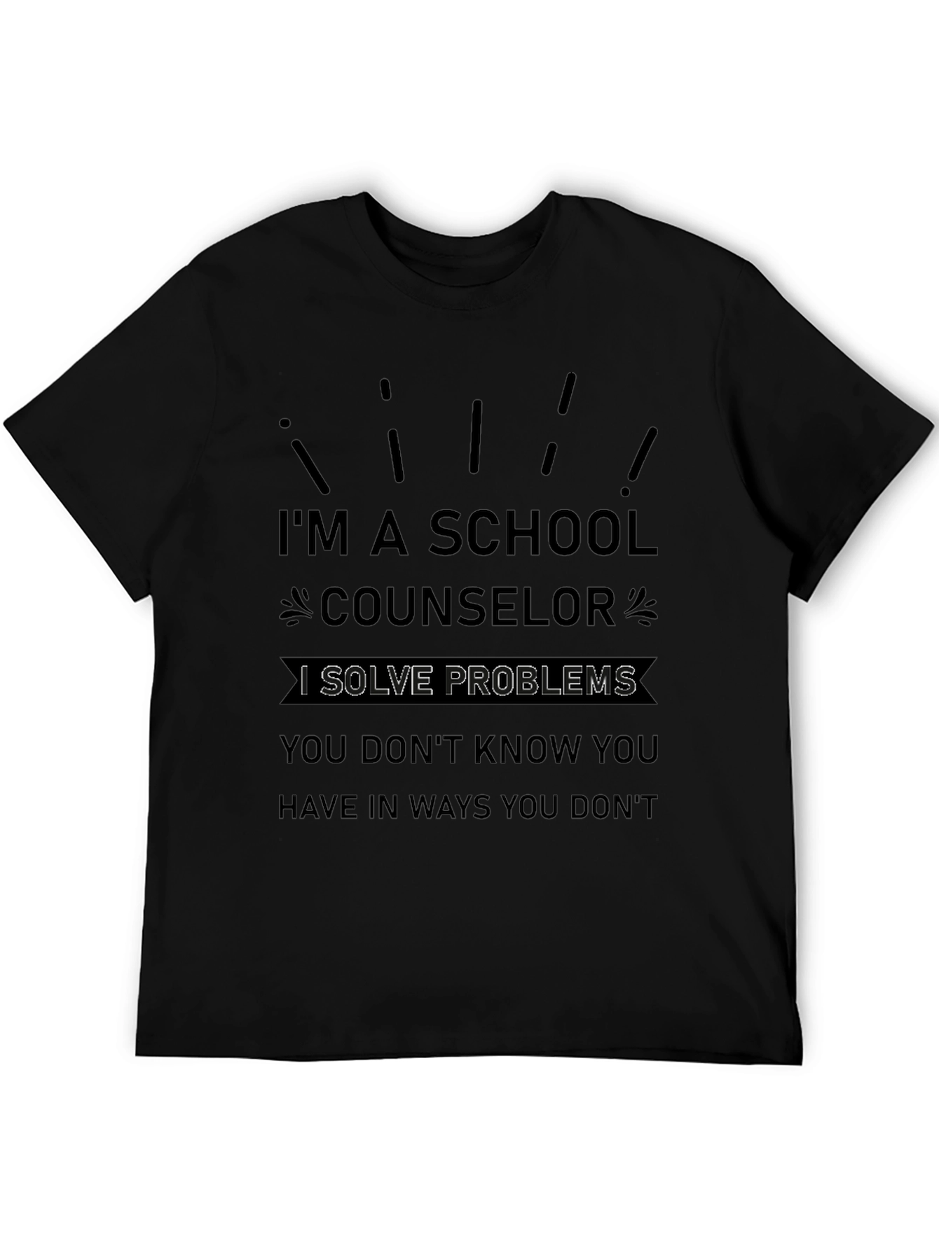 School Counselor T-Shirt - I Solve Problems Funny Tee