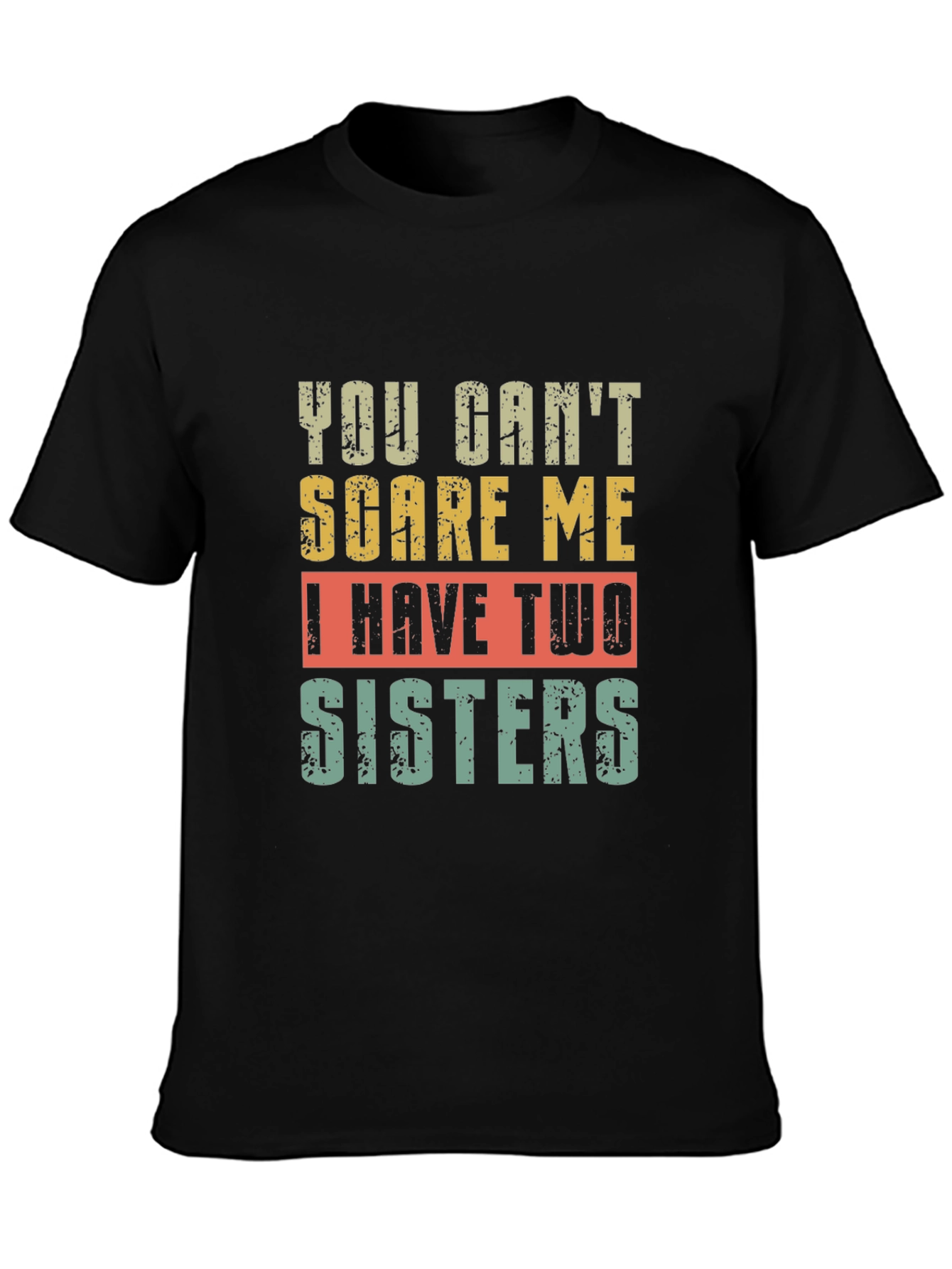 Funny You Cant Scare Me I Have Two Sisters T-Shirt