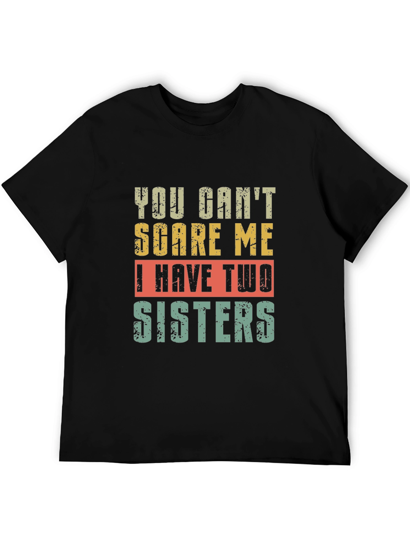 Funny You Cant Scare Me I Have Two Sisters T-Shirt