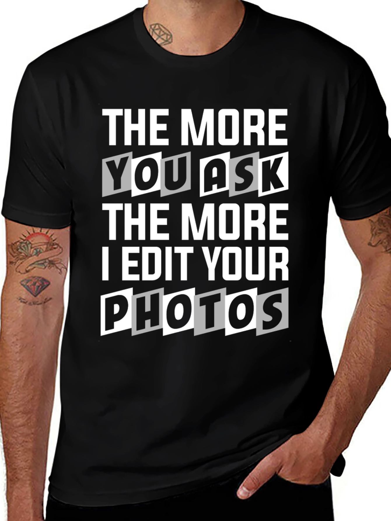The More You Ask I Edit Photos Graphic Tee